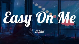 Adele - Easy On Me (Lyrics) ~ Go easy on me, baby