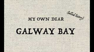 MY OWN DEAR GALWAY BAY (ballad history) @eugenedunphy167