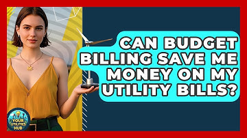 Can Budget Billing Save Me Money On My Utility Bills? - Your Utilities Hub