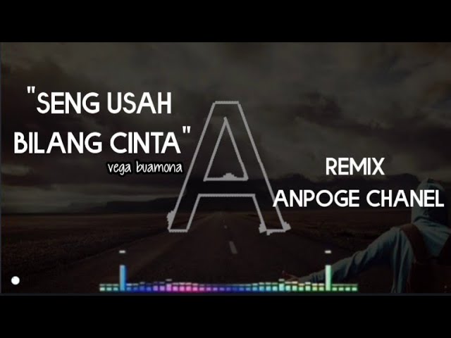 Remix Terbaru_Vega Buamona_SENG USAH BILANG CINTA_Mix Anpoge class=