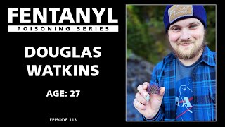 FENTANYL KILLS: Douglas Watkins' Story  episode 113