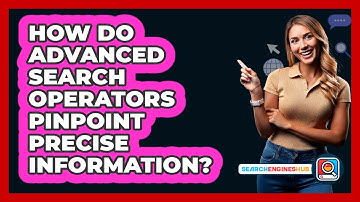 How Do Advanced Search Operators Pinpoint Precise Information? - SearchEnginesHub.com
