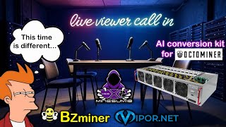 LIVE! Viewer call in with BZminer &amp; Vipor - Convert an Octominer for AI, Is this time different?