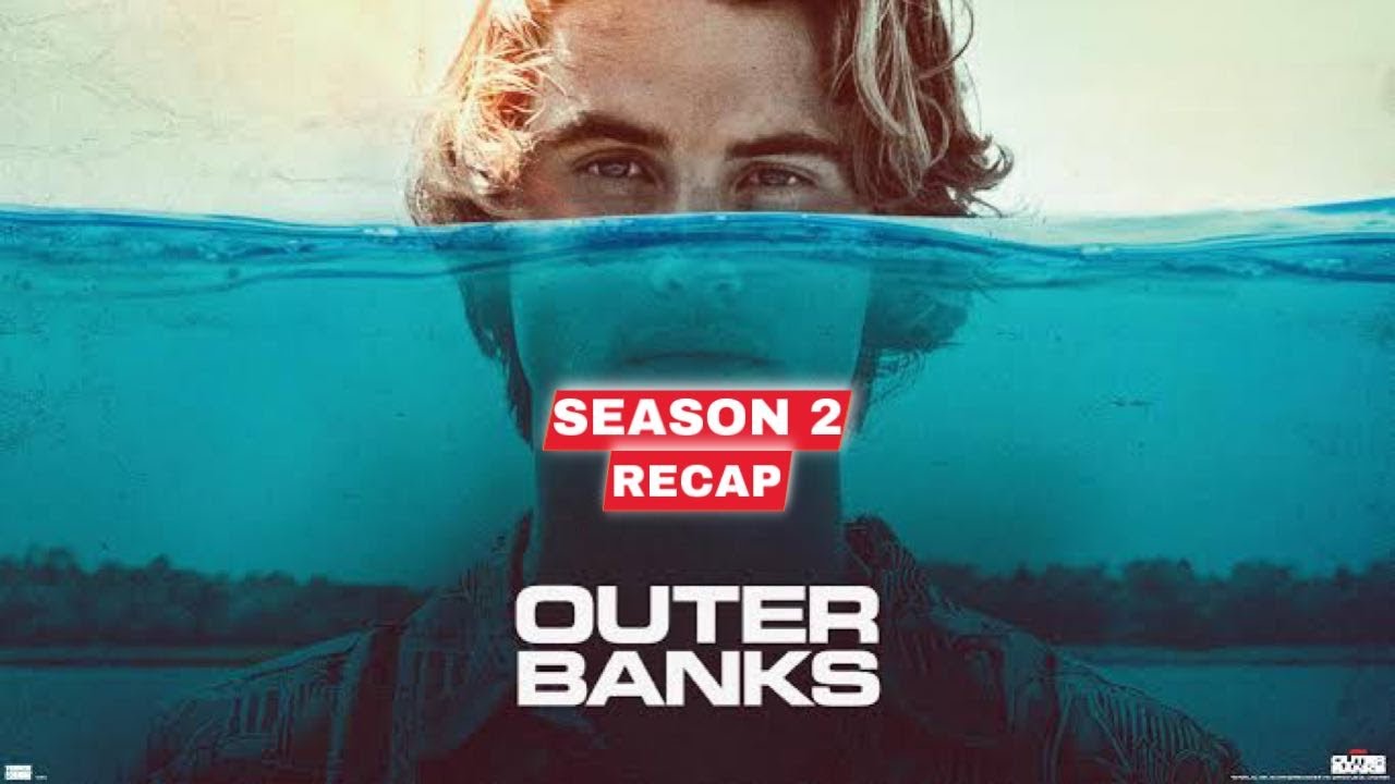 Outer Banks' Season 2 Recap: 6 Things to Remember Before Season 3