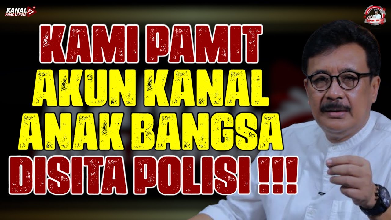 KAMI PAMIT. AKUN KANAL ANAK BANGSA DISITA POLISI !!!