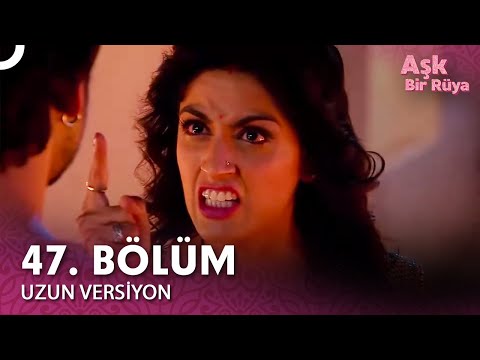 Aşk Bir Rüya Hint Dizisi 47. Bölüm (Uzun Versiyon)