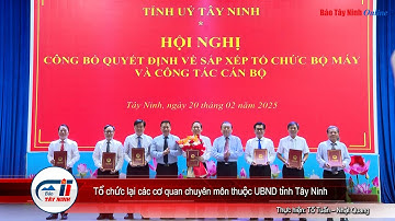 Tổ chức lại các cơ quan chuyên môn thuộc UBND tỉnh Tây Ninh