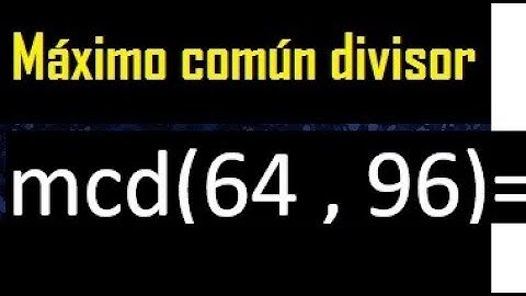mcd 64 y 96 , maximo comun divisor , como se halla , ejemplos