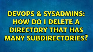 Celebrity DevOps & SysAdmins: How do I delete a directory that has many subdirectories? (2 Solutions!!) Profile