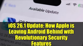iOS 26.1 Update: How Apple is Leaving Android Behind with Revolutionary Security Features