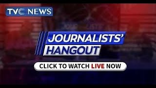 Journalists’ Hangout | FG Vows to Clampdown on Saboteurs, Appeals for Patience