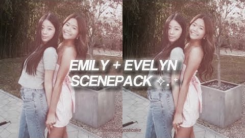 emily ha + evelyn ha scenes