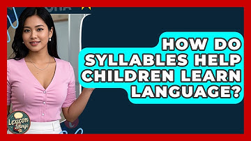 How Do Syllables Help Children Learn Language? - Lexicon Lounge