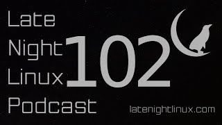 Late Night Linux – Episode 102