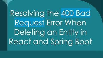 Resolving the 400 Bad Request Error When Deleting an Entity in React and Spring Boot