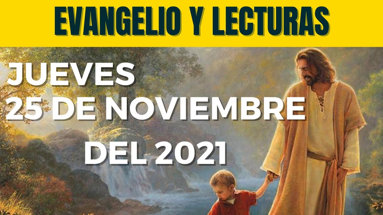 LAS LECTURAS Y EL EVANGELIO de HOY Jueves 25 DE NOVIEMBRE del 2021 ...