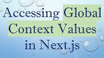 Accessing Global Context Values in Next.js