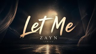 ZAYN - Let Me (Lyrics / Lyrics Video)