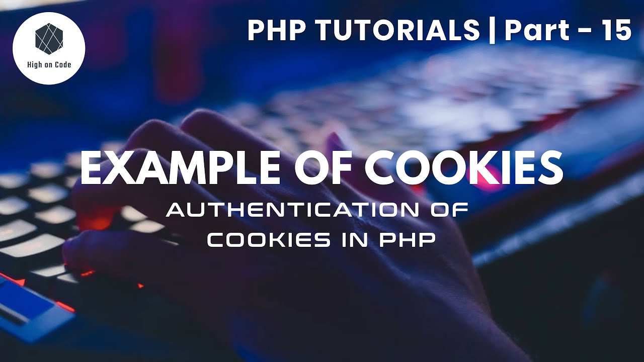15 | Part - 2 | Example of Cookies | Authentication of Cookies in PHP ...