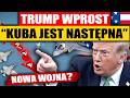 "KUBA JEST NASTĘPNA” - NOWA WOJNA TRUMPA?