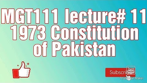 MGT111 || Lecture # 11 || 1973 Constitution of Pakistan