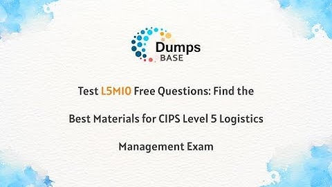 Test L5M10 Free Questions: Find the Best Materials for CIPS Level 5 Logistics Management Exam