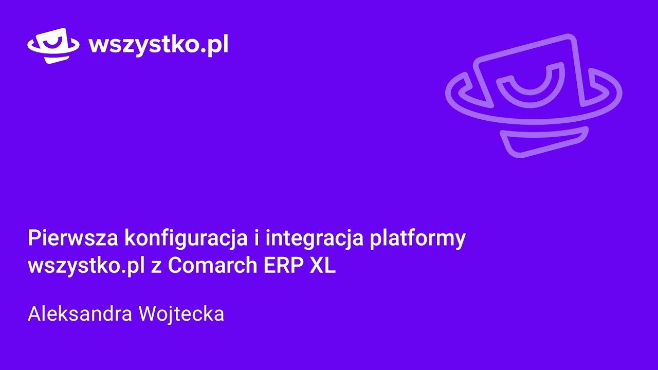 Pierwsza konfiguracja i integracja platformy wszystko.pl z Comarch ERP XL