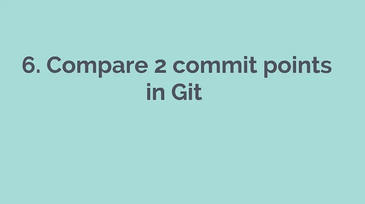 6  Compare Two commit points in Git