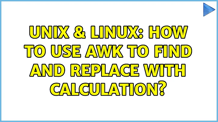 Unix & Linux: How to use awk to find and replace with calculation? (4 Solutions!!)
