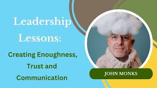 Exploring Mindset, Enoughness, and Team Dynamics with Leadership Coach John Monks