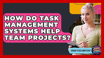 How Do Task Management Systems Help Team Projects? - Junior Year Jumpstart