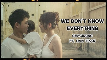 We Don’t Know Everything - Seachains ft. Dan Tran | 30 The Album