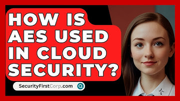 How Is AES Used In Cloud Security? - SecurityFirstCorp.com