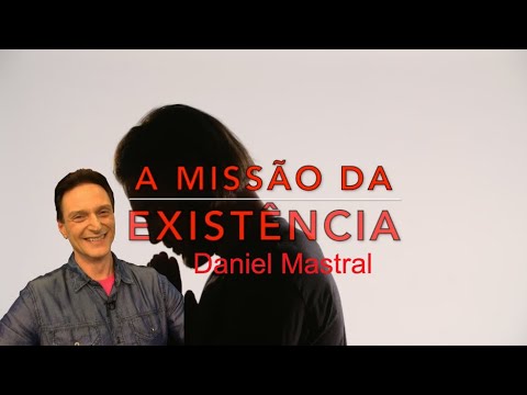 Daniel Mastral – “A Missão da Existência”