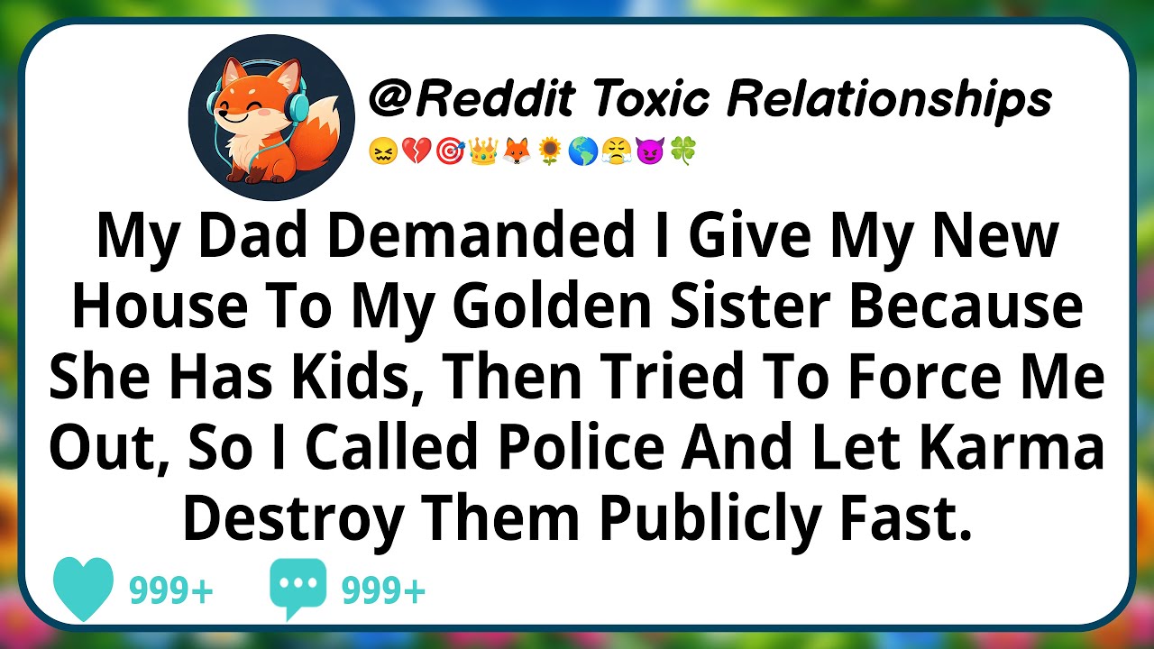 My Dad Demanded I Give My New House To My Golden Sister Because She Has Kids, Then Tried To Force Me