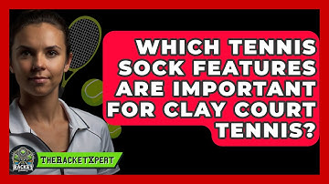 Which Tennis Sock Features Are Important For Clay Court Tennis? - The Racket Xpert