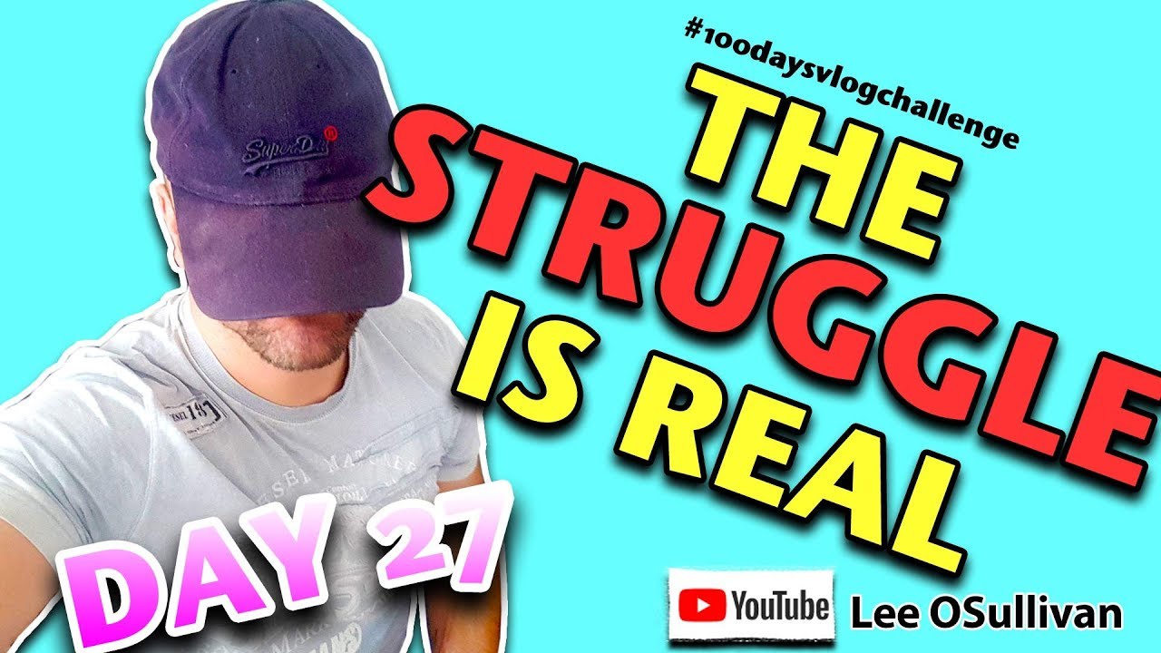100 Day of Daily Vlogging - The Struggle is Real - Lee OSullivan