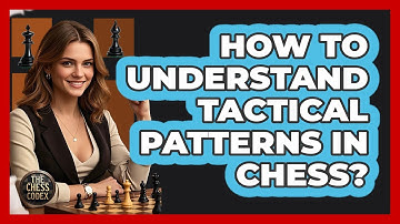 How To Understand Tactical Patterns In Chess?