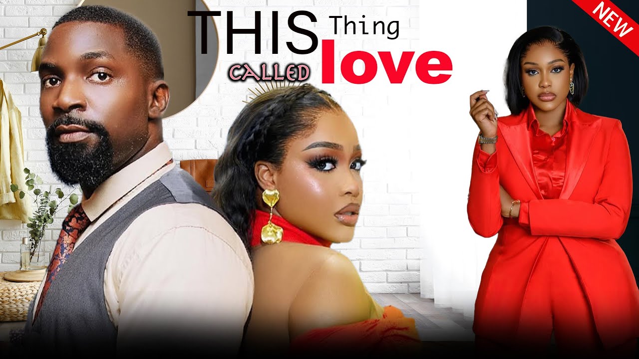 THIS THING CALLED LOVE - BEST OF UCHE MONTANA &  ESO DIKE MOVIES - 2025 NOLLYWOOD NIGERIAN MOVIE