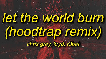 Chris Grey - LET THE WORLD BURN (Hoodtrap / Mylancore Remix) Lyrics