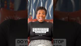 IF A COP TELLS YOU TO STOP RECORDING ON YOUR PHONE DO YOU HAVE TO?