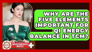 Why Are The Five Elements Important For Qi Energy Balance In TCM? - Holistic Asian Health Practices