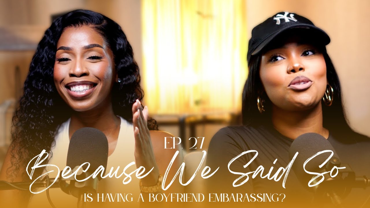 Ep. 27: Is Having A Boyfriend Embarrassing? | 