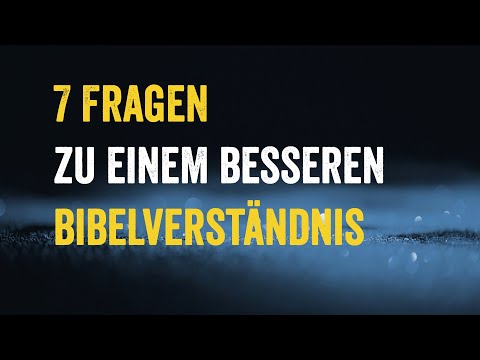 7 Fragen zu einem besseren Bibelverständnis