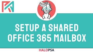 How to setup a Shared Office 365 Mailbox in HaloPSA
