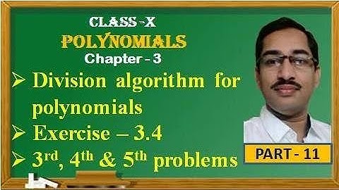 POLYNOMIALS// POLYNOMILS DIVISION, CLASS X//EXERCISE 3.4 (3,4,5 prob.)//