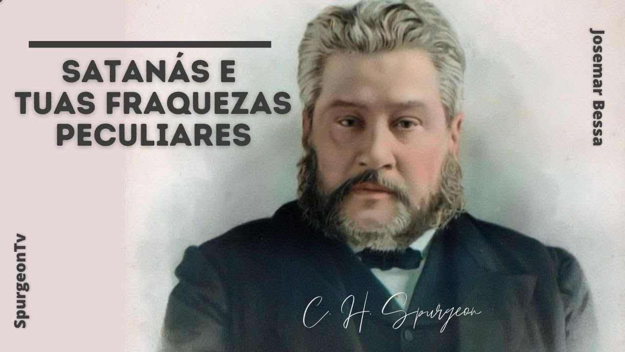 Satanás e tuas fraquezas peculiares | C. H. Spurgeon ( 1834 - 1892 )