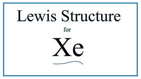 How to Draw the Lewis Dot Structure for Xe: Xenon