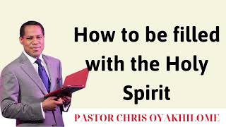 How to be filled with the Holy Spirit - Senior Pastor Chris Oyakhilome