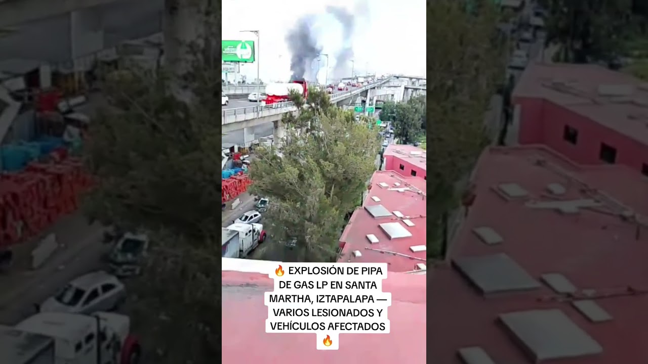🔥EXPLOSIÓN DE PIPA DE GAS LP EN SANTA MARTHA, IZTAPALAPA — VARIOS LESIONADOS Y VEHÍCULOS AFECTADOS🔥